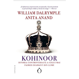 Kohinoor - istoria controversata a celui mai faimos diamant din lume - William Dalrymple, Anita Anand imagine