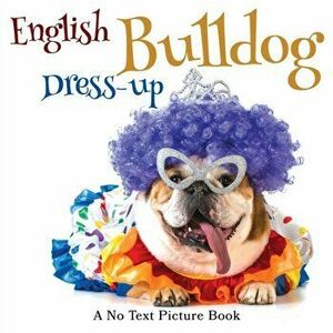 English Bulldog Dress-up, A No Text Picture Book: A Calming Gift for Alzheimer Patients and Senior Citizens Living With Dementia - Lasting Happiness imagine
