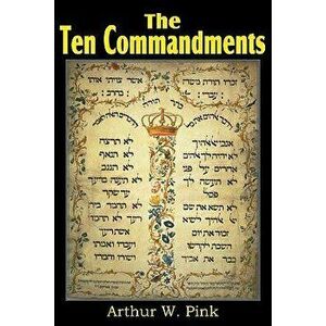 The Ten Commandments, Paperback - Arthur W. Pink imagine