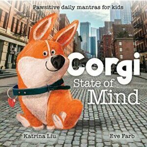 Corgi State of Mind - Pawsitive daily mantras for kids, Paperback - E. Farb imagine