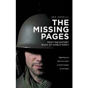 The Missing Pages: From The History Book Of World War II, Paperback - Zed Merrill imagine