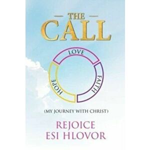 The Call: My Journey with Christ, Paperback - Rejoice Esi Hlovor imagine