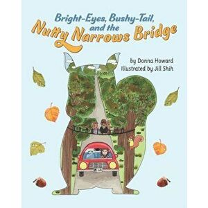 Bright-Eyes, Bushy-Tail, And The Nutty Narrows Bridge, Paperback - Jill Shih imagine