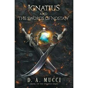 Ignatius and the Swords of Nostaw, Paperback - D. a. Mucci imagine