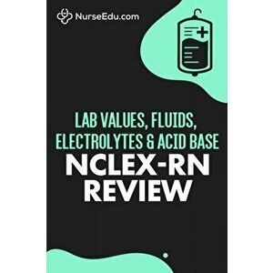 Lab Values, Fluids, Electrolytes, & Acid Base - NCLEX-RN Exam, Paperback - *** imagine