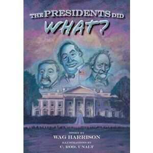 The Presidents Did What?, Paperback - Wag Harrison imagine