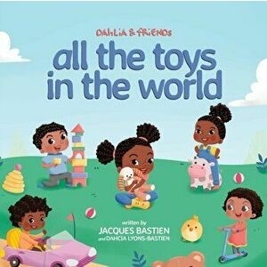 Dahlia & Friends: All The Toys In The World, Paperback - Jacques Bastien imagine