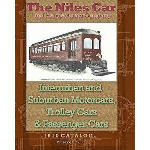 The Niles Car and Manufacturing Company Interurban and Suburban Motorcars, Trolley Cars & Passenger Cars, Paperback - The Niles Car And Manufacturing imagine
