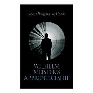 Wilhelm Meister's Apprenticeship: German Literature Classic, Paperback - Johann Wolfgang Von Goethe imagine