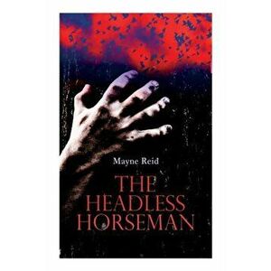 The Headless Horseman: Horror Classic, Paperback - Mayne Reid imagine