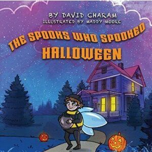 The Spooks Who Spooked Halloween, Paperback - David Charam imagine