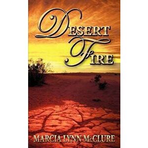 Desert Fire, Paperback - Marcia Lynn McClure imagine