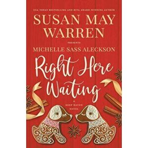 Right Here Waiting: A Deep Haven Novel, Paperback - Susan May Warren imagine