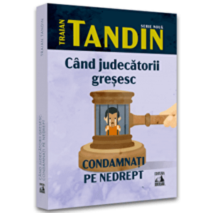 Cand judecatorii gresesc: condamnati pe nedrept - Traian Tandin imagine