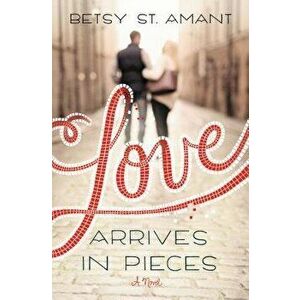 Love Arrives in Pieces, Paperback - Betsy St Amant imagine