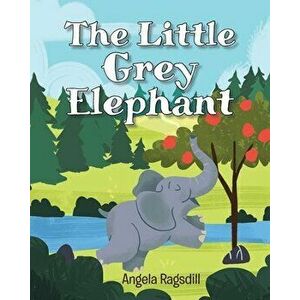 The Little Grey Elephant, Paperback - Angela Ragsdill imagine