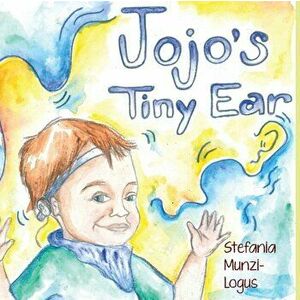 Jojo's Tiny Ear, Paperback - Stefania Munzi-Logus imagine