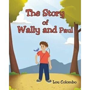 The Story of Wally and Paul, Paperback - Lou Colombo imagine