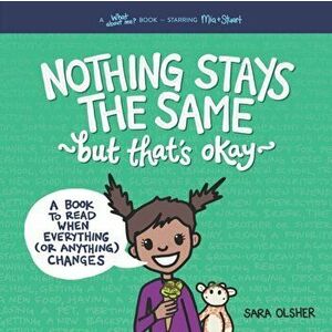 Nothing Stays the Same, but That's Okay: A Book to Read When Everything (or Anything) Changes, Paperback - Sara Olsher imagine