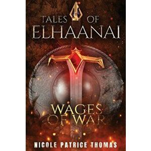 Tales of Elhaanai: Wages of War, Paperback - Nicole Patrice Thomas imagine
