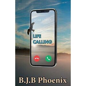 Life Calling, Paperback - B. J. B. Phoenix imagine