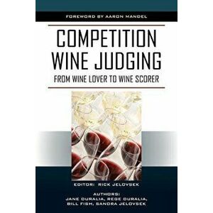 Competition Wine Judging: From Wine Lover to Wine Scorer, Paperback - Rick Jelovsek imagine