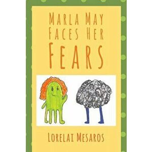 Marla May Faces Her Fears, Paperback - Lorelai Mesaros imagine