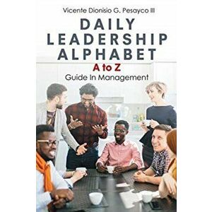 Daily Leadership Alphabet: A to Z Guide In Management, Paperback - III Dionisio G. Pesayco, Vicente imagine