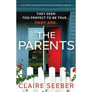 The Parents: An utterly gripping psychological suspense thriller, Paperback - Claire Seeber imagine