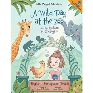 A Wild Day at the Zoo / Um Dia Maluco No Zoológico - Bilingual English and Portuguese (Brazil) Edition: Children's Picture Book - Victor Dias de Olive imagine