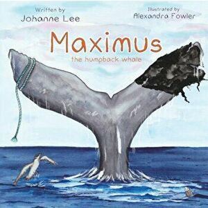 Maximus the Humpback Whale, Paperback - Johanne Lee imagine