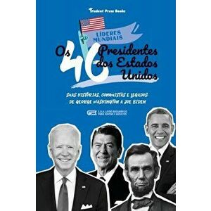 Os 46 Presidentes dos Estados Unidos: Suas Histórias, Conquistas e Legados: De George Washington a Joe Biden (E.U.A. Livro Biográfico para Jovens e Ad imagine