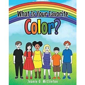What Is Your Favorite Color?, Paperback - Joanie O. McClinton imagine