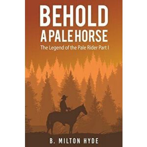 Behold a Pale Horse, Paperback - B. Milton Hyde imagine
