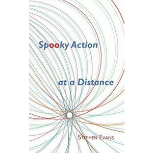 Spooky Action at a Distance, Paperback - Stephen Evans imagine