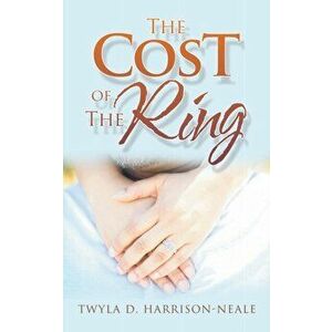 The Cost of the Ring, Paperback - Twyla D. Harrison-Neale imagine