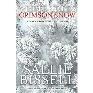 White Trees Crimson Snow, Paperback - Sallie Bissell imagine