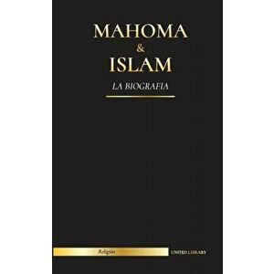 Mahoma & Islam: La biografía - Un santo profeta para nuestro tiempo y una introducción a la historia, las enseñanzas y la cultura del - United Library imagine