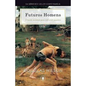Futuros Homens: Criando meninos para enfrentar gigantes, Paperback - Kenneth Wieske imagine