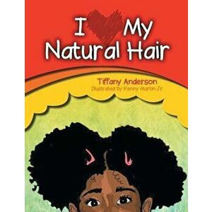 I Love My Natural Hair, Paperback - Tiffany Anderson imagine