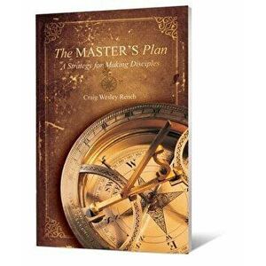 The Master's Plan: A Strategy for Making Disciples, Paperback - Craig Wesley Rench imagine