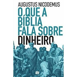 O que a Bíblia fala sobre dinheiro, Paperback - Augustus Nicodemus imagine