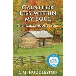 Caintuck Lies Within My Soul: The Jemima Boone Story, Paperback - C. M. Huddleston imagine
