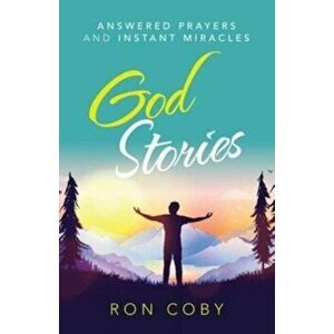 God Stories: Answered Prayers and Instant Miracles, Paperback - Ron Coby imagine