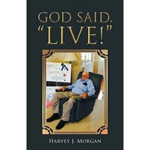God Said, Live!, Paperback - Harvey J. Morgan imagine