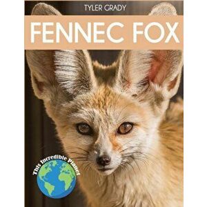 Fennec Fox: Fascinating Animal Facts for Kids, Paperback - Tyler Grady imagine