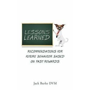 lessons learned: recommendations for future behavior based on past rewards, Paperback - Jack Burke DVM imagine