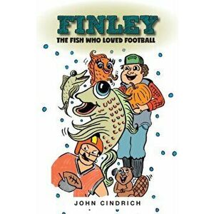 Finley the Fish Who Loved Football, Paperback - John Cindrich imagine