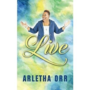 Live!, Paperback - Arletha Orr imagine