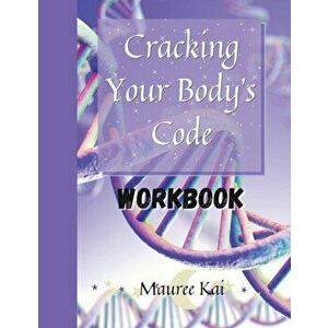 Cracking Your Body's Code Workbook, Paperback - Mauree Kai imagine